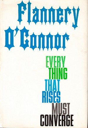 Flannery O'Connor: Everything That Rises Must Converge