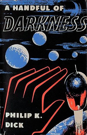 Philip K. Dick: A Handful of Darkness